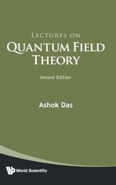 Cover for Das, Ashok (Univ Of Rochester, Usa &amp; Saha Inst Of Nuclear Physics, India &amp; Institute Of Physics, Bhubaneswar, India) · Lectures On Quantum Field Theory (Inbunden Bok) [Second edition] (2020)