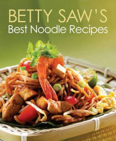 Cover for Betty Saw · Betty Saw's Best Noodle Recipes (Paperback Book) (2011)