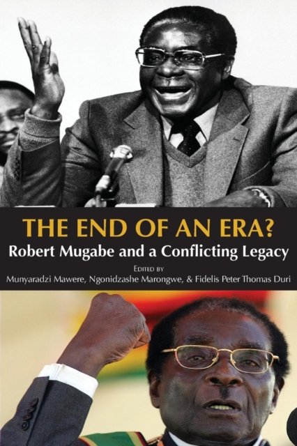 Cover for Mawere Munyaradzi · The End of an Era? Robert Mugabe and a Conflicting Legacy (Paperback Book) (2018)