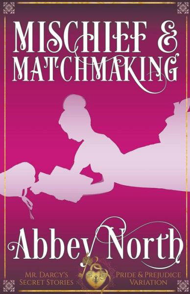 Cover for Abbey North · Mischief &amp; Matchmaking: A Pride &amp; Prejudice Variation - Mr. Darcy's Secret Stories (Paperback Bog) (2022)