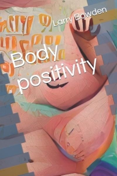 Cover for Larry Bowden · Body positivity - Children's Positivity for Successful and Happy Lives. (Paperback Book) (2022)