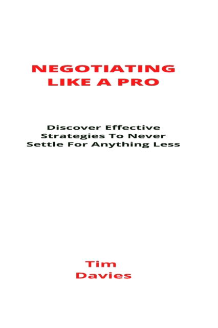 Cover for Tim Davies · Negotiating Like A Pro: Discover Effective Strategies To Never Settle For Anything Less (Paperback Book) (2021)