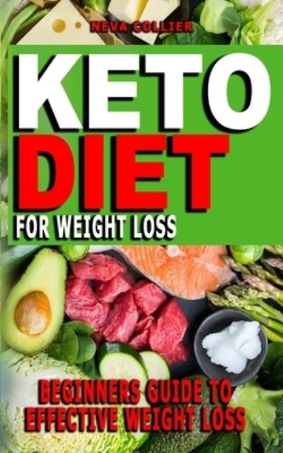 Cover for Neva Collier · Keto Diet for Weight Loss: Your Essential Guide To Living The Keto Lifestyle - Effective Way To Lose Weight, Boost Brain Health, Balance Hormones, Foods That Will Keep You On Track And Reverse Disease (Pocketbok) (2021)