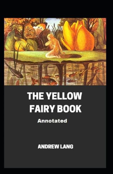 Cover for Andrew Lang · The Yellow Fairy Book Annotated (Paperback Book) (2021)