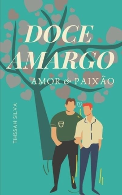 Doce Amargo: Amor & Paixao - Tihssah Silva - Kirjat - Independently Published - 9798531153869 - lauantai 3. heinäkuuta 2021