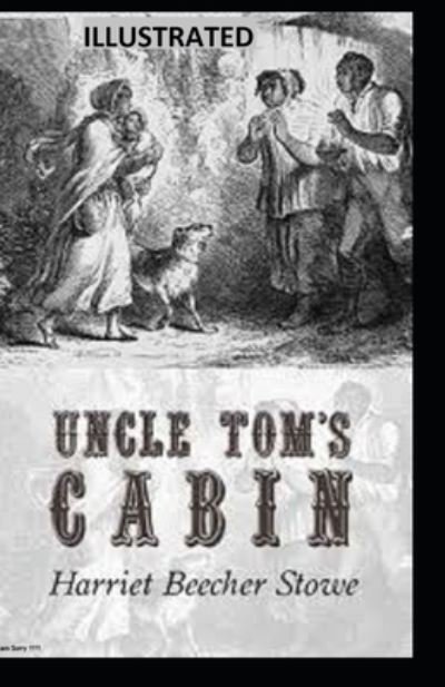 Cover for Harriet Beecher Stowe · Uncle Tom's Cabin Illustrated (Taschenbuch) (2020)