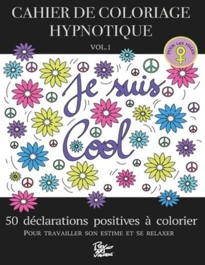 Cover for Rev'art Vision · CAHIER DE COLORIAGE HYPNOTIQUE - VOL.1 - POUR LES FILLES - 50 declarations positives a colorier pour travailler son estime et se relaxer. (Paperback Book) (2020)