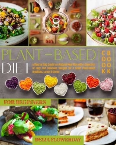 Cover for Delia Flowerday · Plant-Based Diet Cookbook for Beginners (Paperback Book) (2020)