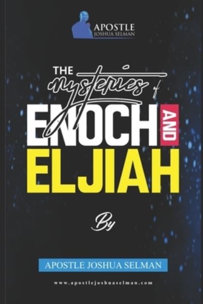 The Mysteries Of Enoch and Elijah