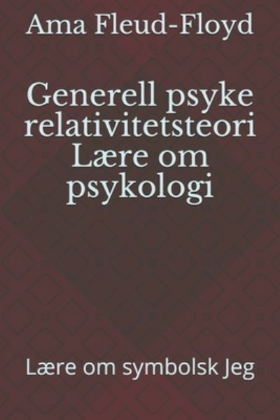 Generell psyke relativitetsteori Laere om psykologi - Ama Fleud-Floyd - Livres - Independently Published - 9798588104869 - 30 décembre 2020