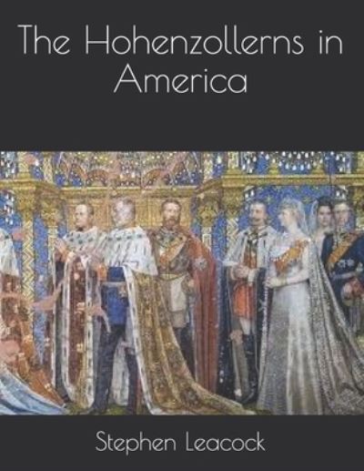 Cover for Stephen Leacock · The Hohenzollerns in America (Paperback Book) (2021)