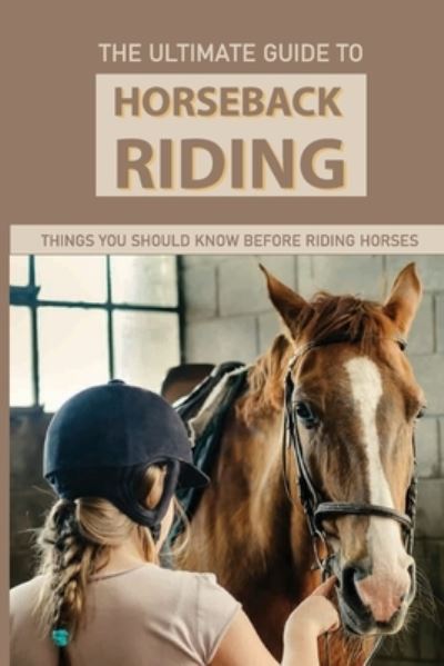 Cover for Sammie Borruso · The Ultimate Guide To Horseback Riding (Paperback Book) (2021)