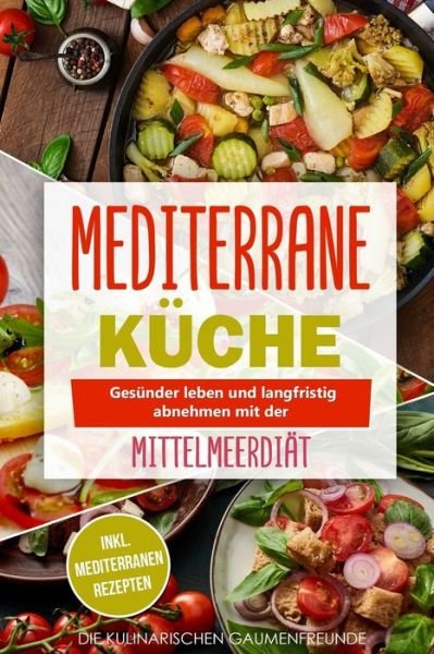 Cover for Die Kulinarischen Gaumenfreunde · Mediterrane Kuche (Taschenbuch) (2020)