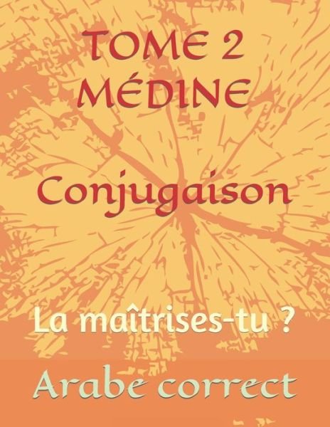 Cover for Arabe Correct · Tome 2 Medine Conjugaison: La maitrises-tu ? - Conjugaison Des Tomes de Medine (Paperback Book) (2020)
