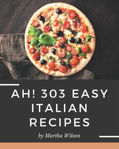 Cover for Martha Wilson · Ah! 303 Easy Italian Recipes (Paperback Book) (2020)