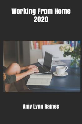 Working From Home 2020 - Amy Lynn Raines - Libros - Independently Published - 9798679156869 - 25 de agosto de 2020