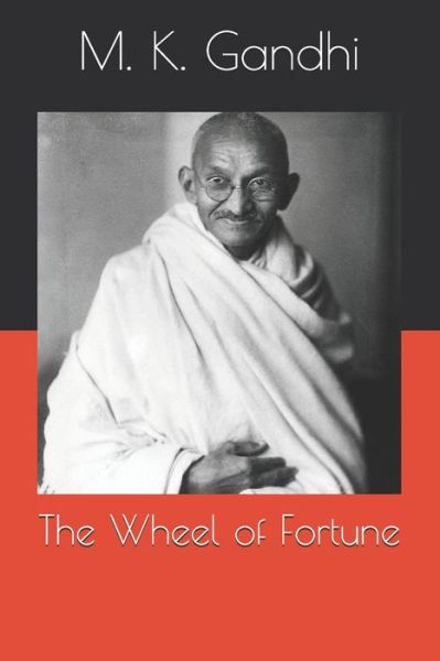 The Wheel of Fortune - M K Gandhi - Books - Independently Published - 9798696580869 - December 27, 2020