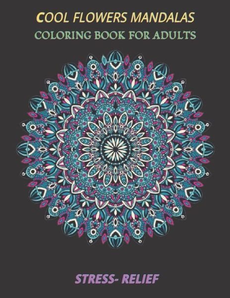 Cover for Espace Mandala · Cool Flowers Mandalas Coloring Book for Adults Stress- Relief: Coloring Book Stress Relieving Designs, 50 Intricate Mandala Adults with Detailed Mandalas for Relaxation and Stress Relief, Gift, Meditation, Relaxation, Creative Art, Crafts for Children (Paperback Book) (2021)