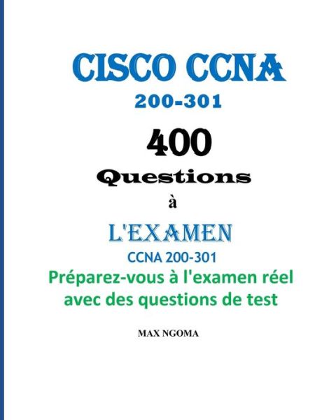 Cover for Max Ngoma · Cisco CCNA 200-301 400 Questions a L'EXAMEN (Paperback Book) (2021)