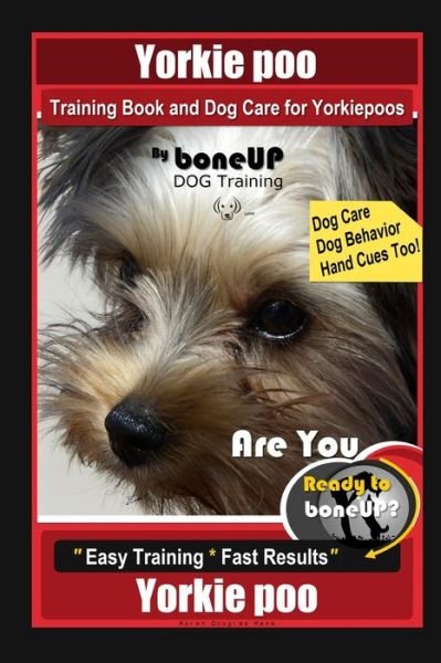Yorkie poo Training Book and Dog Care for Yorkiepoos, By BoneUP DOG Training, Are You Ready to Bone Up? Easy Training * Fast Results, Yorkie poo - Karen Douglas Kane - Bøger - Independently Published - 9798744256869 - 26. april 2021