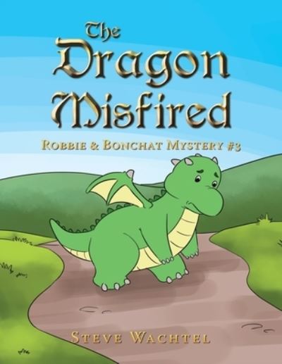 The Dragon Misfired: Robbie & Bonchat Mystery #3 - Steve Wachtel - Books - Balboa Press - 9798765228869 - May 18, 2022
