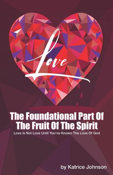 Cover for Katrice Johnson · Love: The Foundational Part Of The Fruit Of The Spirit (Paperback Book) (2022)