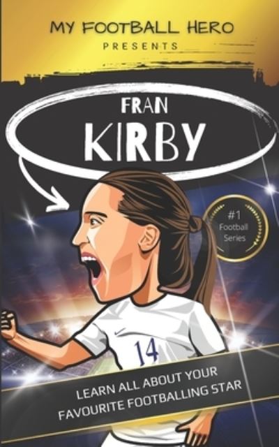 Cover for Rob Green · My Football Hero: Fran Kirby Biography for Kids: Learn all about your favourite footballing star - My Football Hero - Football Biographies for Kids (Paperback Book) (2022)