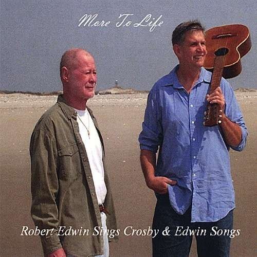 Cover for Robert Edwin · More to Life-robert Edwin Sings Crosby &amp; Edwin Son (CD) (2008)