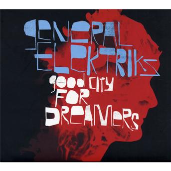 Good City For Dreamers - General Electriks - Musiikki - DISCOGRAPH - 3700426911870 - maanantai 27. elokuuta 2012