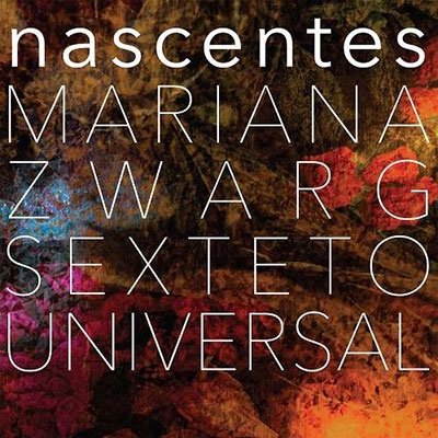 Nascentes - Mariana Zwarg Sexteto Universal - Musik - EQUINOX RECORDINGS - 5050580749870 - 21. Januar 2022