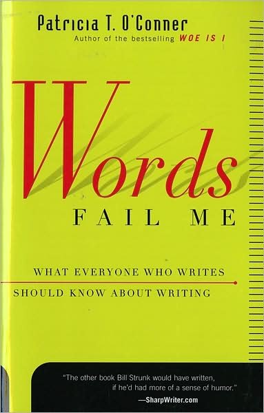 Patricia T O'Conner · Words Fail ME: What Everyone Who Writes Should Know about Writing (Paperback Book) [Reprint edition] (2000)