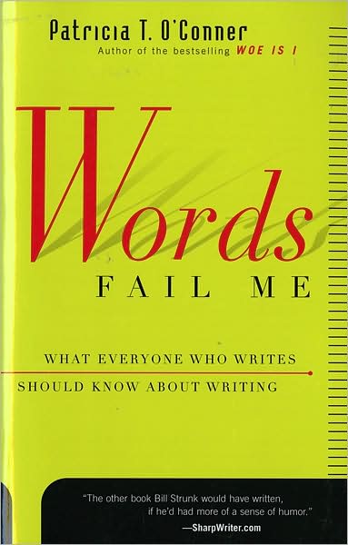 Words Fail ME: What Everyone Who Writes Should Know about Writing - Patricia T O'Conner - Books - Cengage Learning EMEA - 9780156010870 - September 7, 2000