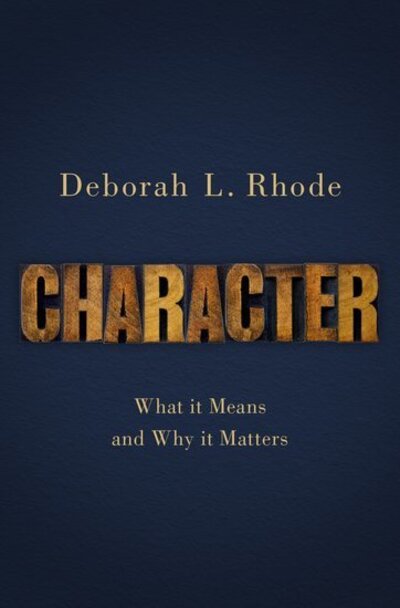 Cover for Rhode, Deborah L. (Professor of Law, Professor of Law, Stanford University Law School) · Character: What it Means and Why it Matters (Hardcover Book) (2019)