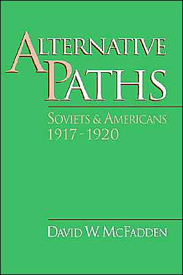 Cover for McFadden, David W. (Assistant Professor of History, Assistant Professor of History, Fairfield University) · Alternative Paths: Soviets and Americans, 1917-1920 (Hardcover Book) (1993)