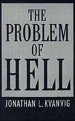 Cover for Kvanvig, Jonathan L. (Associate Professor of Philosophy, Associate Professor of Philosophy, Texas A &amp; M University) · The Problem of Hell (Gebundenes Buch) (1994)