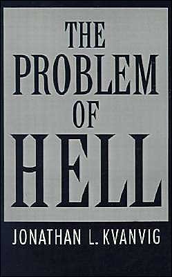 Cover for Kvanvig, Jonathan L. (Associate Professor of Philosophy, Associate Professor of Philosophy, Texas A &amp; M University) · The Problem of Hell (Hardcover Book) (1994)