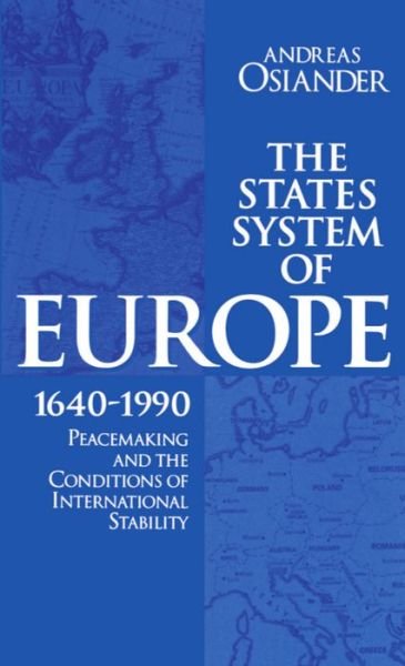 Cover for Osiander, Andreas (Wissenschaftlicher Assistent, Wissenschaftlicher Assistent, Humboldt-Universitat, Berlin) · The States System of Europe, 1640-1990: Peacemaking and the Conditions of International Stability (Innbunden bok) (1994)
