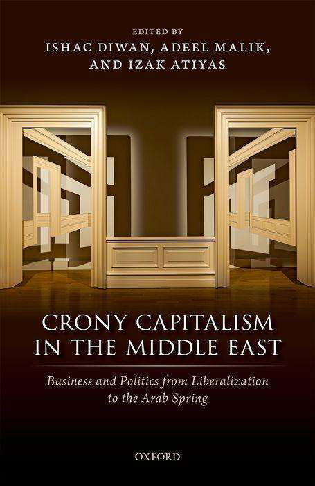 Cover for Diwan, Ishac; Malik, · Crony Capitalism in the Middle East: Business and Politics from Liberalization to the Arab Spring (Hardcover Book) (2019)