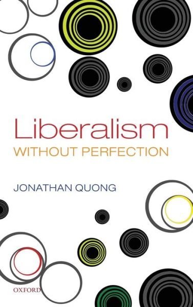 Cover for Quong, Jonathan (Professor of Philosophy and Law, Senior Lecturer in Political Philosophy, University of Manchester) · Liberalism without Perfection (Innbunden bok) (2010)
