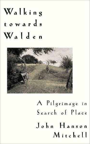 Cover for John H. Mitchell · Walking Towards Walden: A Pilgrimage in Search of Place (Paperback Book) (1997)