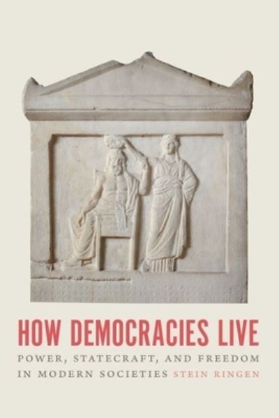 Cover for Stein Ringen · How Democracies Live: Power, Statecraft, and Freedom in Modern Societies (Hardcover Book) (2022)
