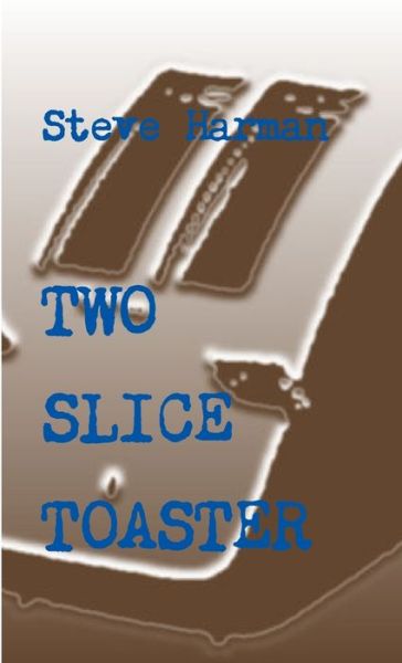 Cover for Steve Harman · Two Slice Toaster (Book) (2019)