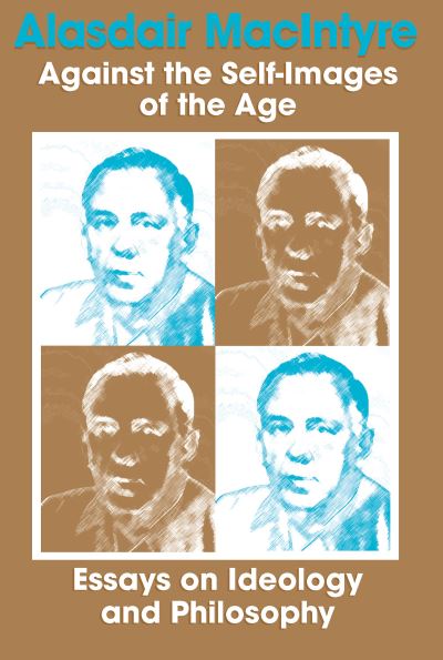 Against the Self-Images of the Age: Essays on Ideology and Philosophy - Alasdair MacIntyre - Books - University of Notre Dame Press - 9780268005870 - September 30, 1989