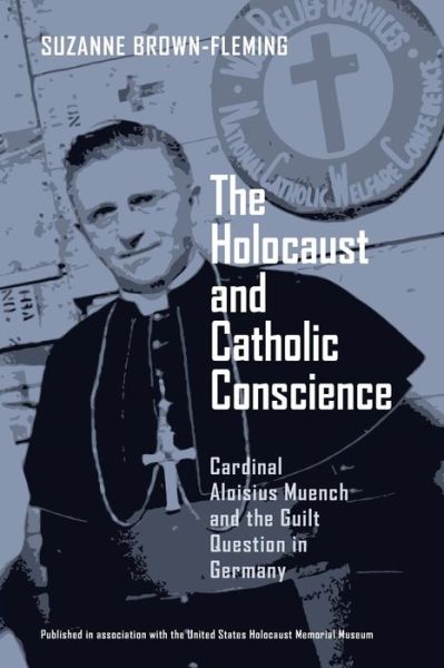 Cover for Suzanne Brown-Fleming · The Holocaust and Catholic Conscience: Cardinal Aloisius Muench and the Guilt Question in Germany (Paperback Book) [Annotated edition] (1994)