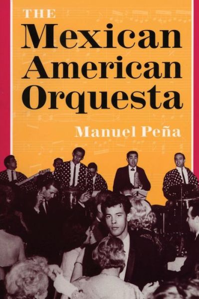 Cover for Manuel Pena · The Mexican American Orquesta: Music, Culture, and the Dialectic of Conflict (Paperback Book) [1st Printing edition] (1999)