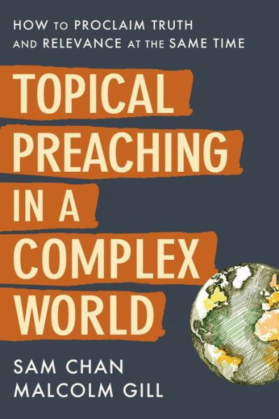 Cover for Sam Chan · Topical Preaching in a Complex World: How to Proclaim Truth and Relevance at the Same Time (Hardcover Book) (2021)