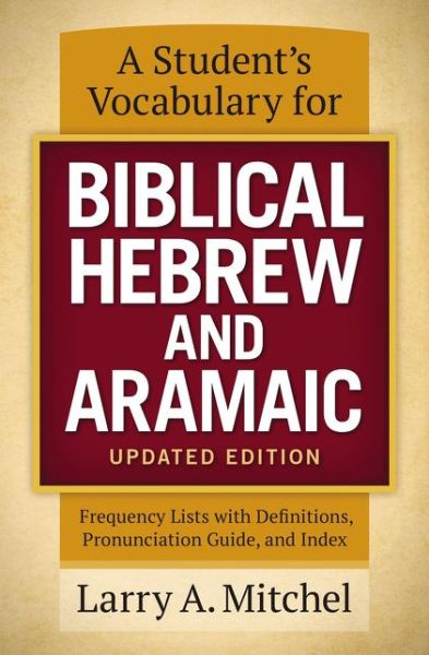 Cover for Larry A. Mitchel · A Student's Vocabulary for Biblical Hebrew and Aramaic, Updated Edition: Frequency Lists with Definitions, Pronunciation Guide, and Index (Paperback Book) [Revised edition] (2017)