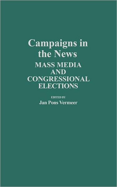 Cover for Jan Vermeer · Campaigns in the News: Mass Media and Congressional Elections (Hardcover Book) (1987)