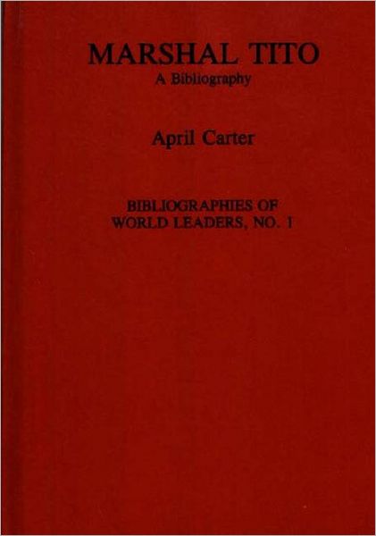 Cover for April F. Carter · Marshal Tito: A Bibliography - Bibliographies of World Leaders (Hardcover Book) [New edition] (1989)