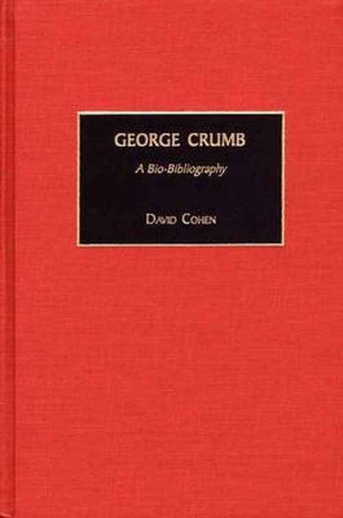 Cover for David Cohen · George Crumb: A Bio-Bibliography - Bio-Bibliographies in Music (Inbunden Bok) [Annotated edition] (2002)